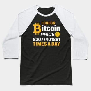 Funny I check bitcoin price 82077401891 times a day Cranky Bitcoin Lover Cool Cryptocurrency gift Baseball T-Shirt